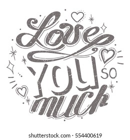 Typography poster with romantic quote. Love you so much. Can be used for greeting card, print on T-shirt or bags, element for design. Valentines Day card