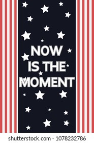 Typography poster, slogan Now is the moment on background with stars and stripes, vector for  t shirt print, embroidery patch. Graphic and printed tee.