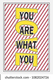 Typography poster, slogan for t shirt print, embroidery patch and printing. Fashion graphic and printed tee. You are what you love