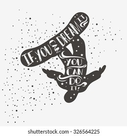 Typography poster with snowboarder. If you can dream it you can do it. Motivational and inspirational illustration. Lettering. For logo, T-shirt design, label,  banner and snowboarding equipment shop