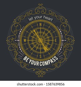 Typography poster with vintage compass and hand drawn elements. Inspirational quote. Let your heart be your compass. Concept design for t-shirt, print, card, tattoo. Vector illustration
