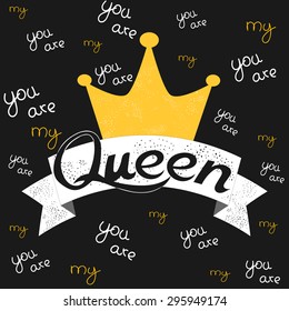 Typography poster you are my Queen. Romantic quote for valentines day card or save the date card.