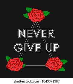 Typography print with red rose, Never give up slogan. T-shirt apparels print tee graphic design isolated on black background.
