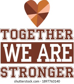 Typography print Together we are stronger.  different skin colors . Union, community, association. Cartoon vector illustration

