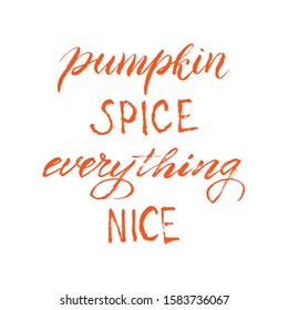 Typography pumpkin spice everything nice. Trendy lettering autumn phrase. Seasonal party invitation. Autumn menu text design. Vector eps 10. 