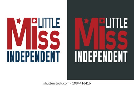  Typography Quote To Celebrate 4th Of July "Little Miss Independent". American Flag Color Patriotic Slogan To Print On T-Shirts, Tops, Tanks, Hats, Mugs, Pillows, Bags, Banners, Posters, Cards.
