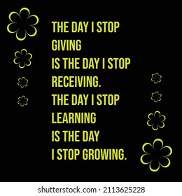 Typography quote design template "The day I stop enjoying is the day I stop receiving. The day i stop learning is the day I stop growing."