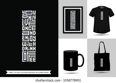 typography Quote Inspiration Tshirt You Only Live Once and Enjoy With Drink Coffee for print. Modern lettering vertical design template fashion clothes, poster, tote bag, mug and merchandise