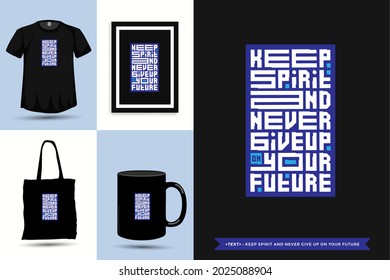 Typography Quote Motivation T-Shirt keep spirit and never give up on your future for print. Typographic lettering vertical design template poster, mug, tote bag, clothing, and merchandise