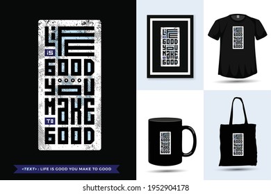 Typography Quote motivation Tshirt life is good you make it good for print. Trendy typographic lettering vertical design template clothing, poster, tote bag, mug and merchandise