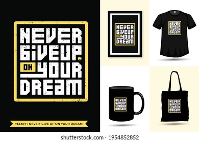 Typography Quote motivation Tshirt never give up on your dream for print. Trendy typographic lettering vertical design template poster, mug, tote bag, clothing, and merchandise