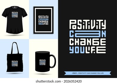 Typography Quote motivation Tshirt positivity can change you life for print. Typographic lettering vertical design template poster, mug, tote bag, clothing, and merchandise