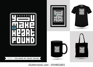 Typography Quote motivation Tshirt you make my heart pound for print. Trendy typographic lettering vertical design template poster, mug, tote bag, clothing, and merchandise