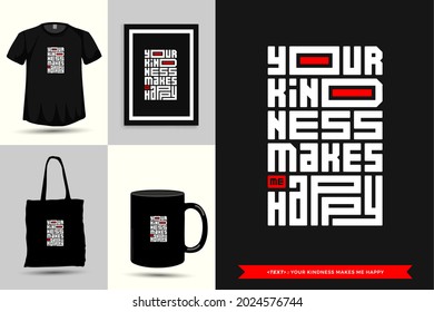 Typography Quote Motivation T-Shirt your kindness makes me happy for print. Typographic lettering vertical design template poster, mug, tote bag, clothing, and merchandise