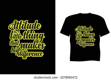 Typography quote t shirt design template " attitude  is a little thing that makes a big difference"