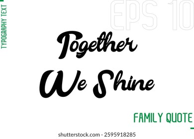 Typography Quote Text Calligraphy Family Phrase Together We Shine