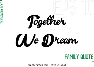 Typography Quote Text Calligraphy Family Phrase Together We Dream