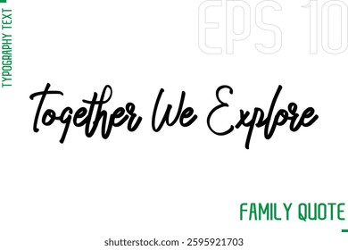Typography Quote Text Calligraphy Family Phrase Together We Explore