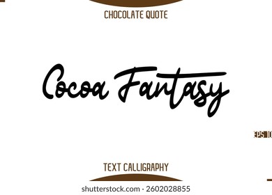 Typography Quote Text Calligraphy Sweet Chocolate Slogan Cocoa Fantasy.