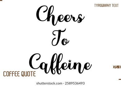 Typography Quote Vector Calligraphy Phrase  Cheers To Caffeine