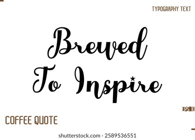 Typography Quote Vector Calligraphy Phrase  Brewed To Inspire