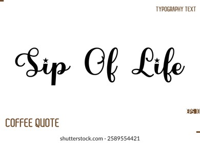 Typography Quote Vector Calligraphy Phrase  Sip Of Life