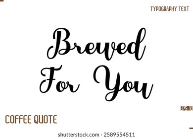 Typography Quote Vector Calligraphy Phrase  Brewed For You