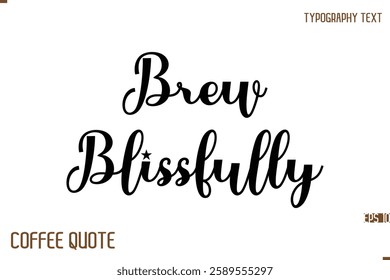 Typography Quote Vector Calligraphy Phrase  Brew Blissfully