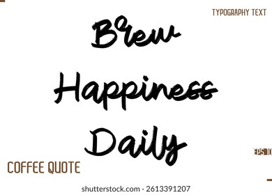 Typography Quote Vector Calligraphy Phrase  Brew Happiness Daily.