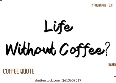 Typography Quote Vector Calligraphy Phrase  Life Without Coffee