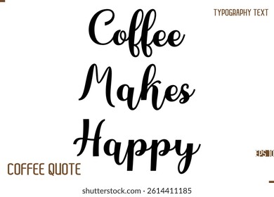 Typography Quote Vector Calligraphy Phrase  Coffee Makes Happy