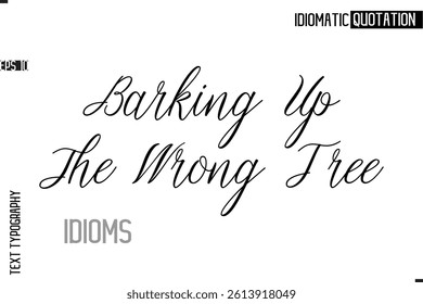 Typography Quote Vector Calligraphy Text Idiom Phrase  Barking Up The Wrong Tree