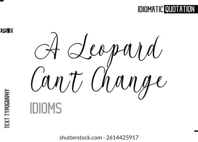 Typography Quote Vector Calligraphy Text Idiom Phrase  A Leopard Can't Change