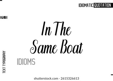 Typography Quote Vector Calligraphy Text Idiom Phrase  In The Same Boat.