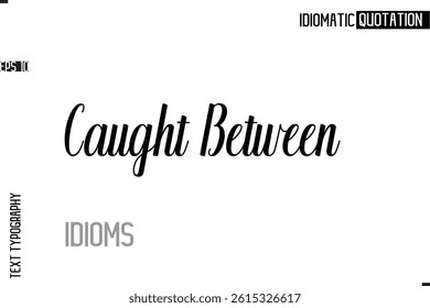 Typography Quote Vector Calligraphy Text Idiom Phrase  Caught Between
