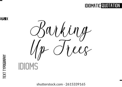 Typography Quote Vector Calligraphy Text Idiom Phrase  Barking Up Trees