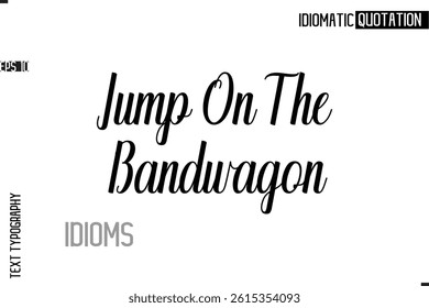 Typography Quote Vector Calligraphy Text Idiom Phrase  Jump On The Bandwagon