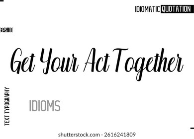 Typography Quote Vector Calligraphy Text Idiom Phrase  Get Your Act Together