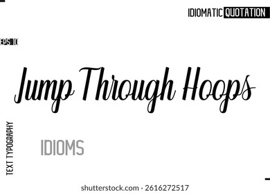 Typography Quote Vector Calligraphy Text Idiom Phrase  Jump Through Hoops