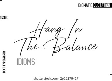 Typography Quote Vector Calligraphy Text Idiom Phrase  Hang In The Balance