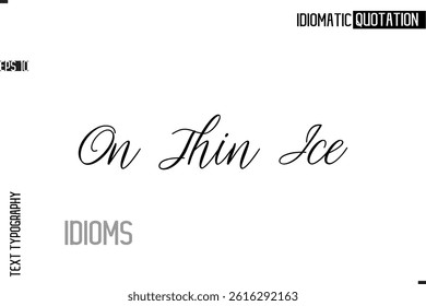 Typography Quote Vector Calligraphy Text Idiom Phrase  On Thin Ice