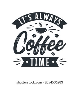 Typography quotes for coffee lovers, It's always coffee time