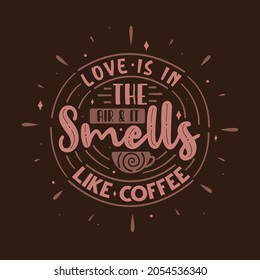 Typography quotes for coffee lovers, Love is in the air and it smells like coffee