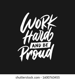 Typography quotes, Work hard and be proud.
Hand lettering motivational design with rough brush effects.