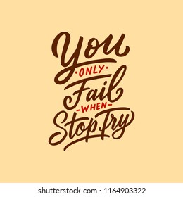 Typography quotes You only fail when stop try. Typography inspirational quotes for poster, tshirt, wallpaper, card.