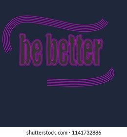 Typography slogan "be better", vector illustration. 