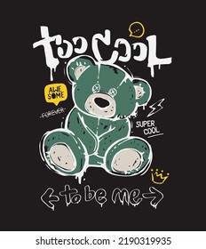 typography slogan with bear doll grafiti art style vector illustration on black background