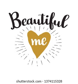 Typography slogan. Beautiful me. Girl t-shirt phrase