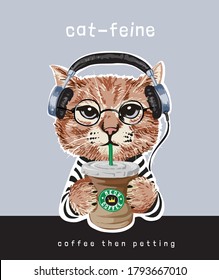 typography slogan with cartoon cat in headphone holding coffee cup illustration