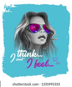 typography slogan I dont think... I feel... with b/w girl in sunglasses illustration